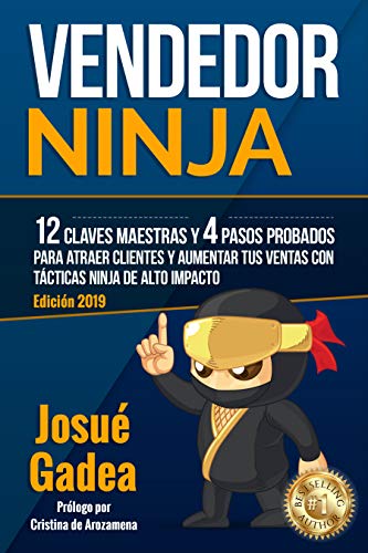 Vendedor Ninja, 12 Claves Maestras y 4 Pasos Probados Para Atraer Clientes Y Aumentar Tus Ventas Con TÃ¡cticas Ninja de Alto Impacto
